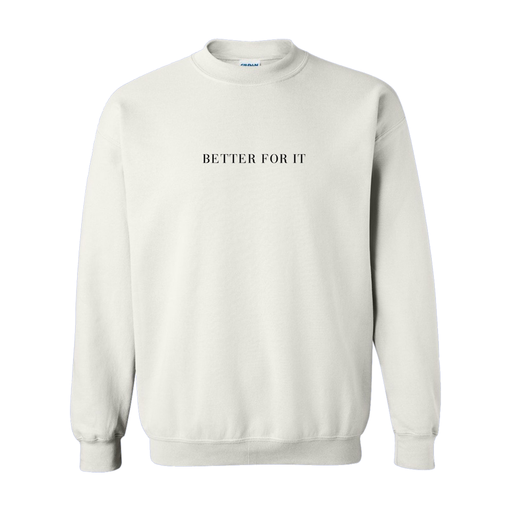 BETTER FOR IT SWEATSHIRT